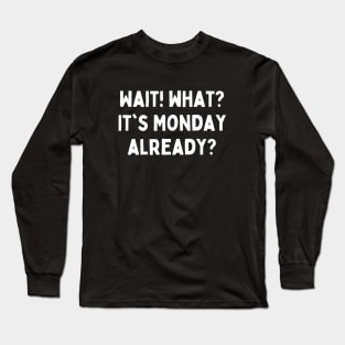 Funny Days of the Week Quotes – Monday - Typography Long Sleeve T-Shirt